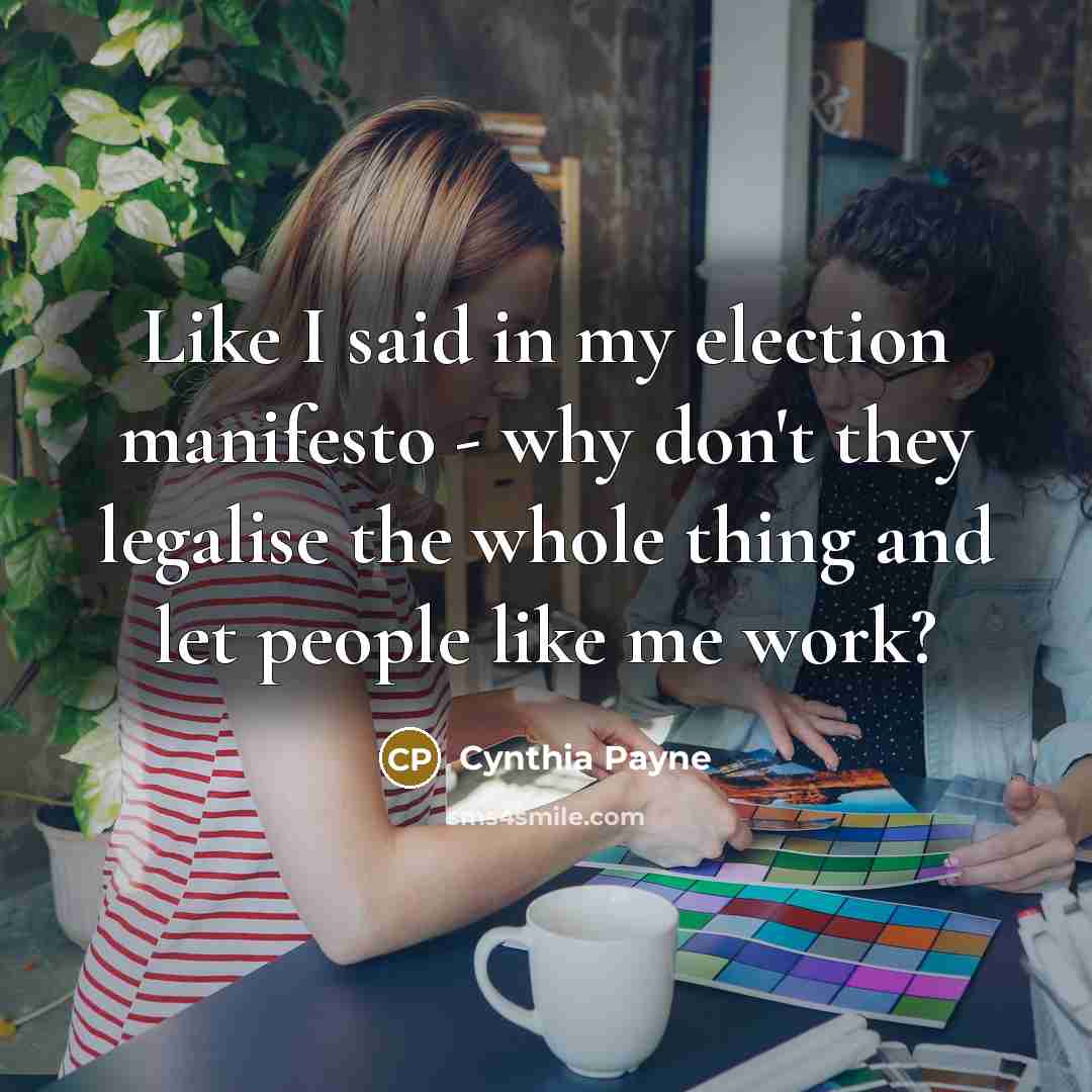 “Like I said in my election manifesto - why don't…” quote by Cynthia Payne
