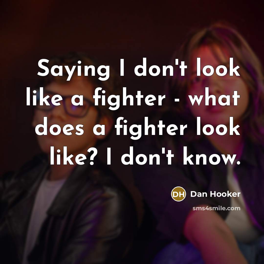 “Saying I don't look like a fighter - what does…” quote by Dan Hooker