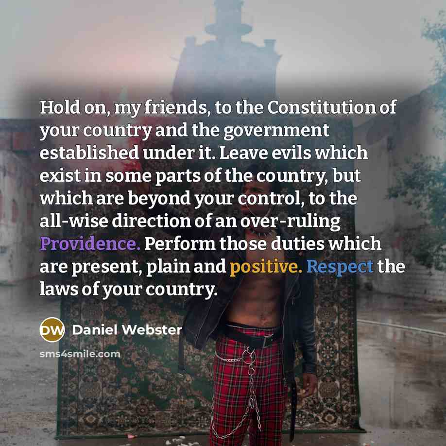 “Hold on, my friends, to the Constitution of your country…” quote by Daniel Webster