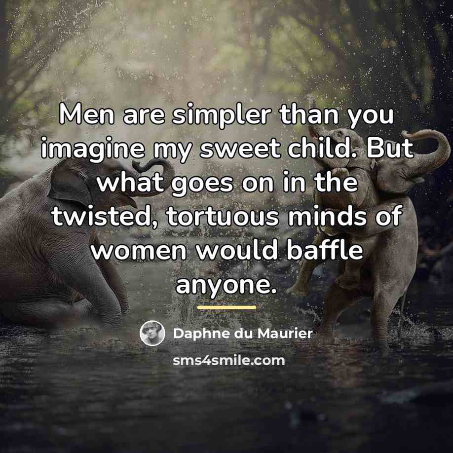 “Men are simpler than you imagine my sweet child. But…” quote by Daphne du Maurier