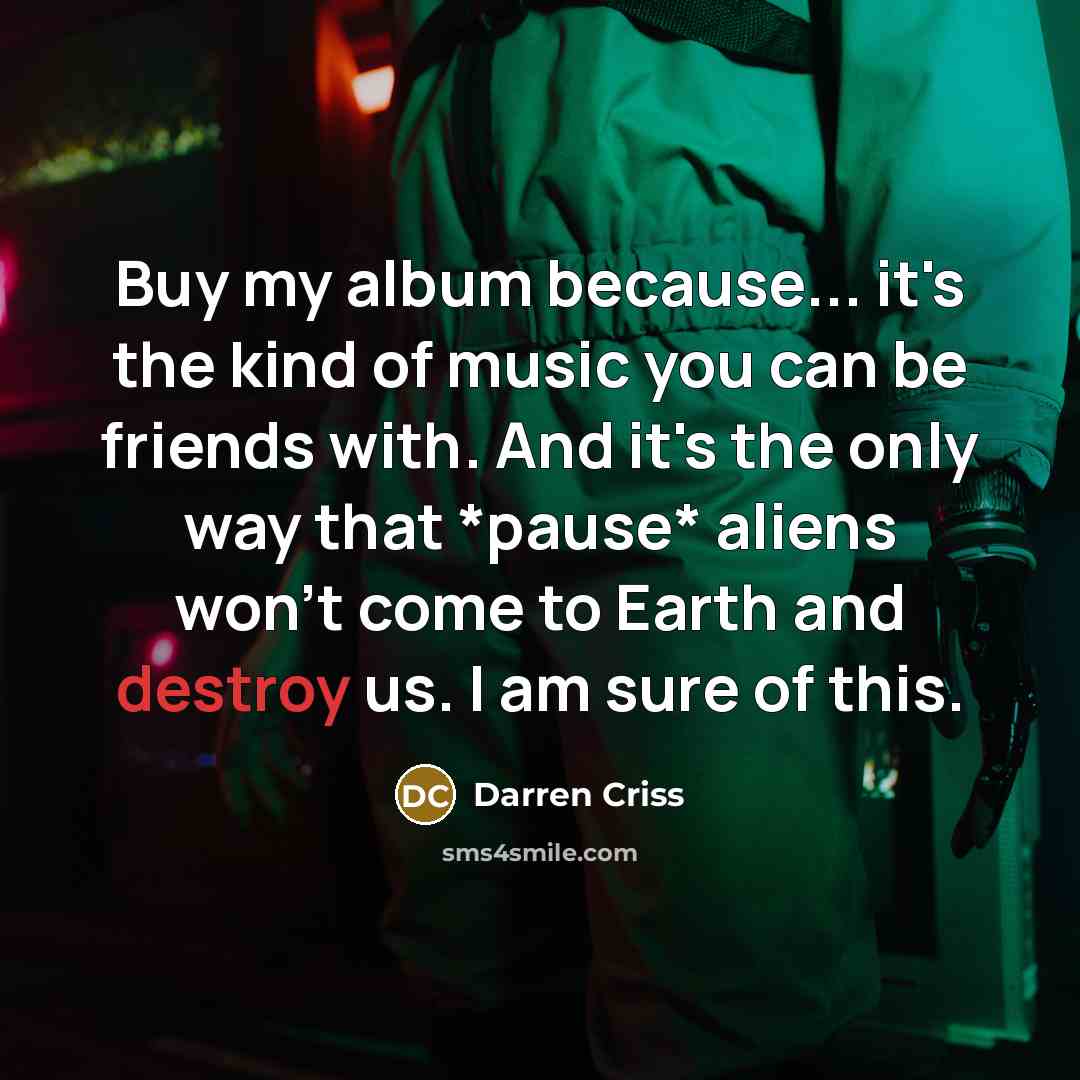 “Buy my album because... it's the kind of music you…” quote by Darren Criss