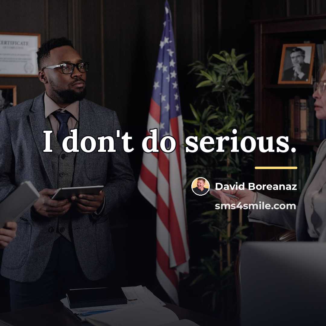 “I don't do serious.…” quote by David Boreanaz