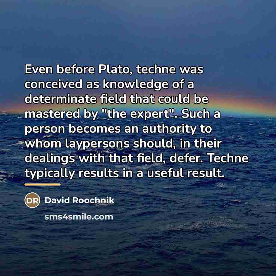 “Even before Plato, techne was conceived as knowledge of a…” quote by David Roochnik
