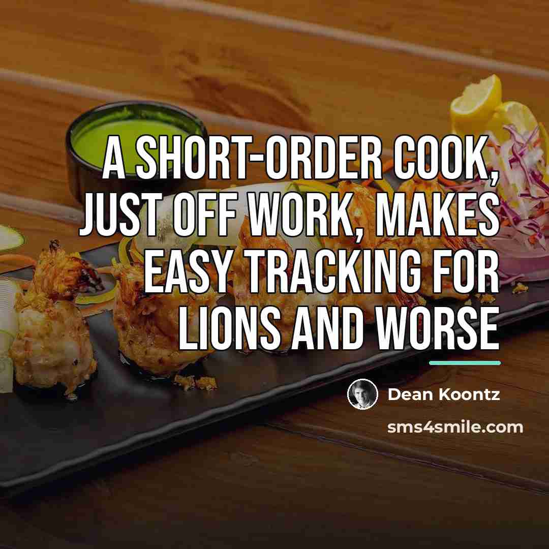 “A short-order cook, just off work, makes easy tracking for…” quote by Dean Koontz