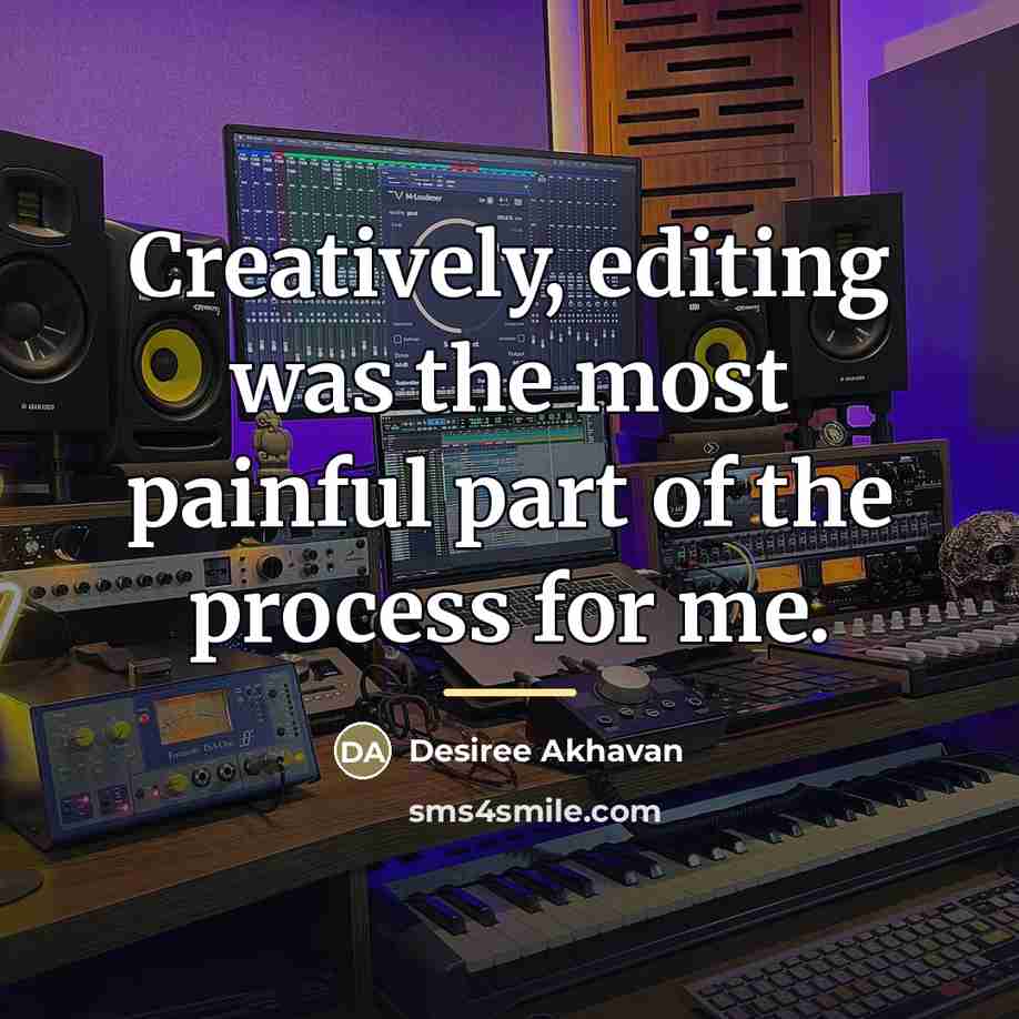 “Creatively, editing was the most painful part of the process…” quote by Desiree Akhavan