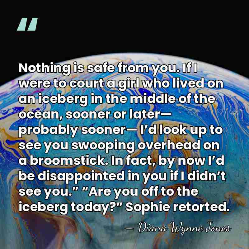 Nothing is safe from you. If I were to court a girl&hellip; - Diana Wynne Jones