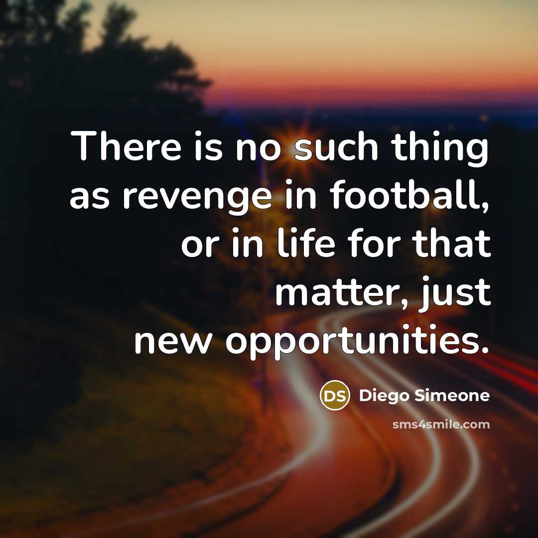 “There is no such thing as revenge in football, or…” quote by Diego Simeone