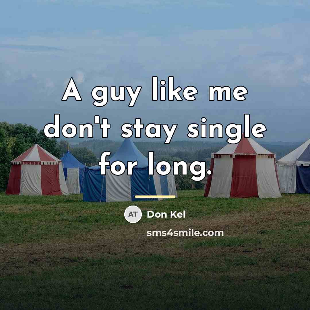 “A guy like me don't stay single for long.…” quote by Don Kel