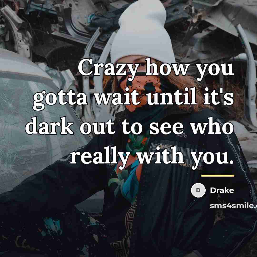 “Crazy how you gotta wait until it's dark out to…” quote by Drake