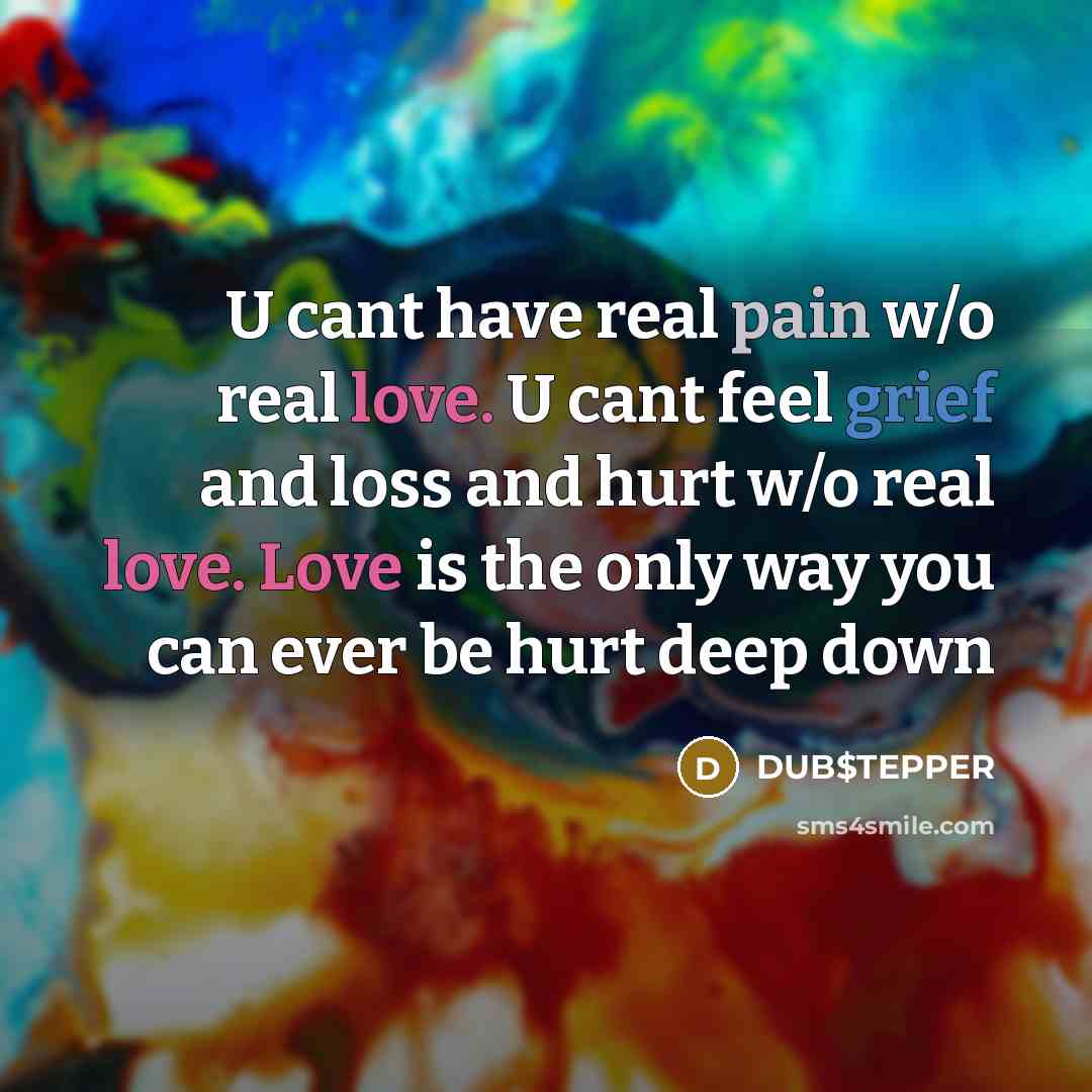 “U cant have real pain w/o real love. U cant…” quote by DUB$TEPPER