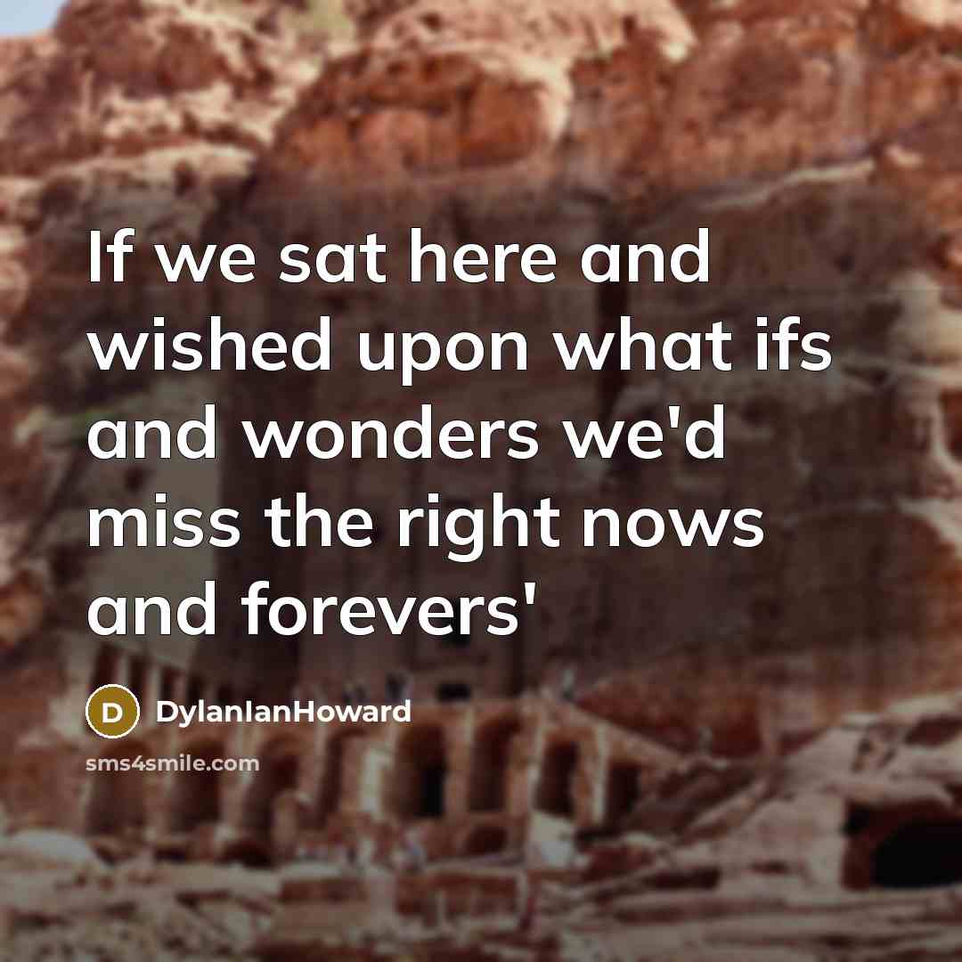 “If we sat here and wished upon what ifs and…” quote by DylanIanHoward