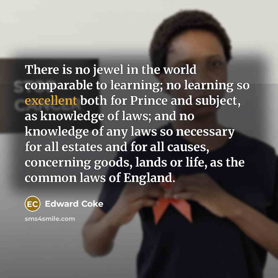 “There is no jewel in the world comparable to learning;…” quote by Edward Coke