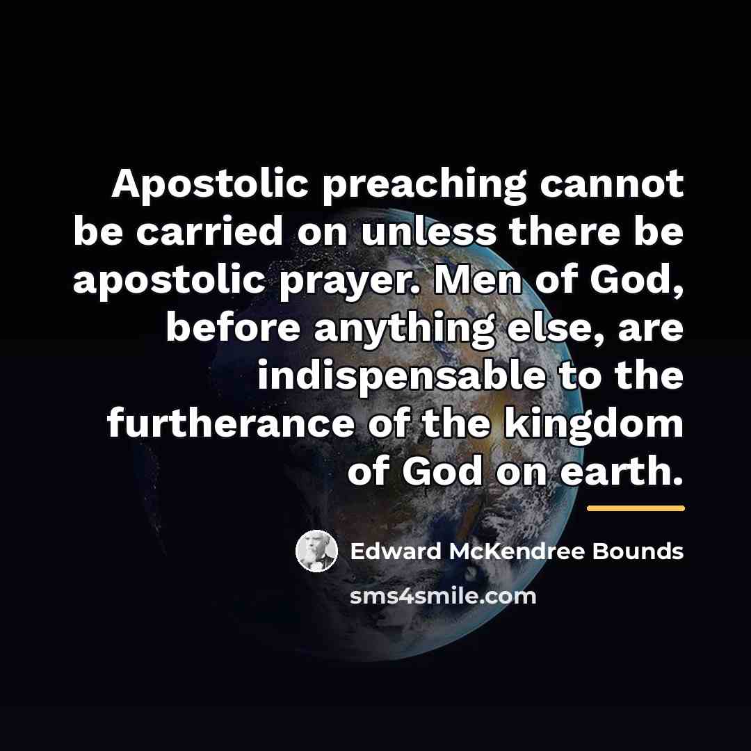 “Apostolic preaching cannot be carried on unless there be apostolic…” quote by Edward McKendree Bounds