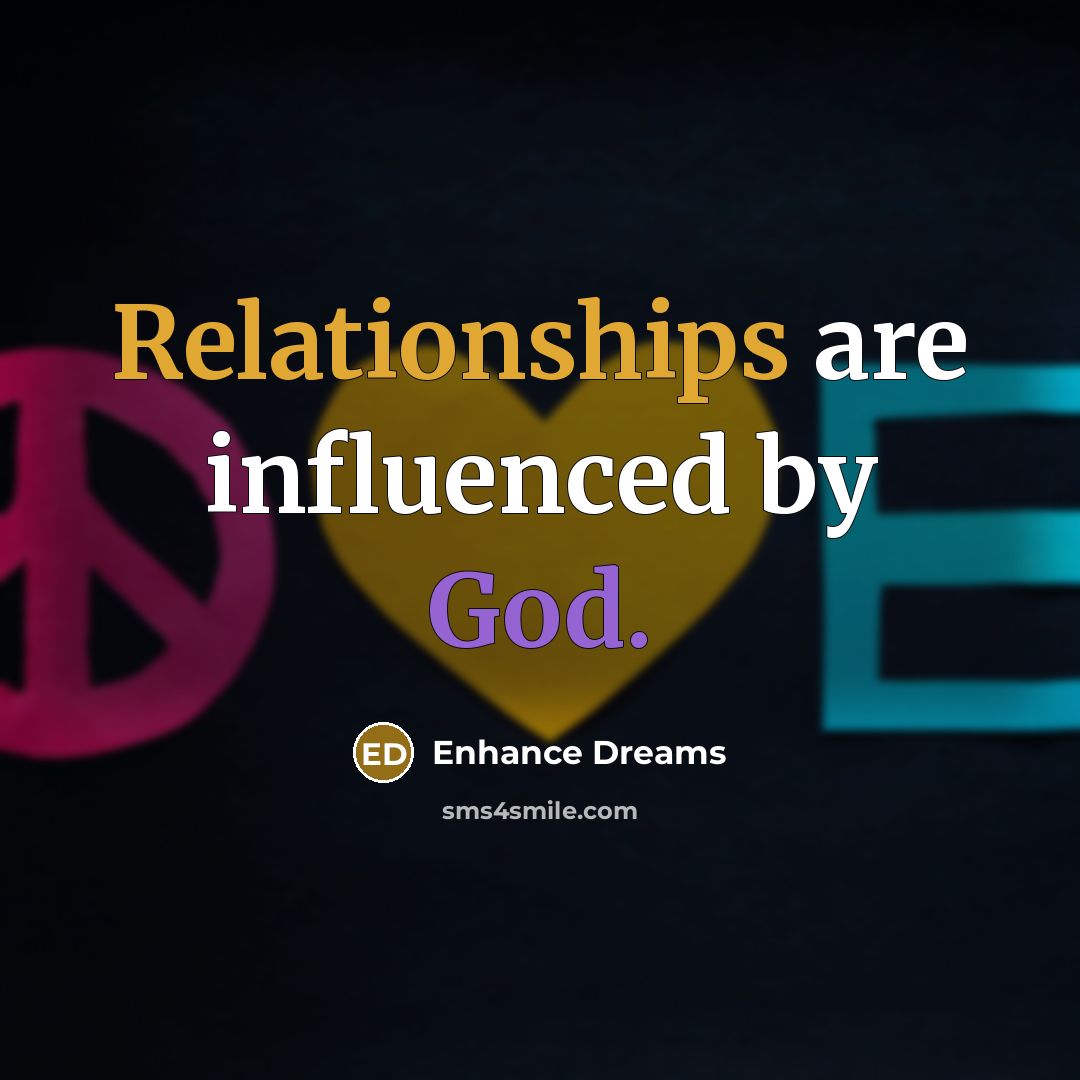“Relationships are influenced by God.” quote by Enhance Dreams