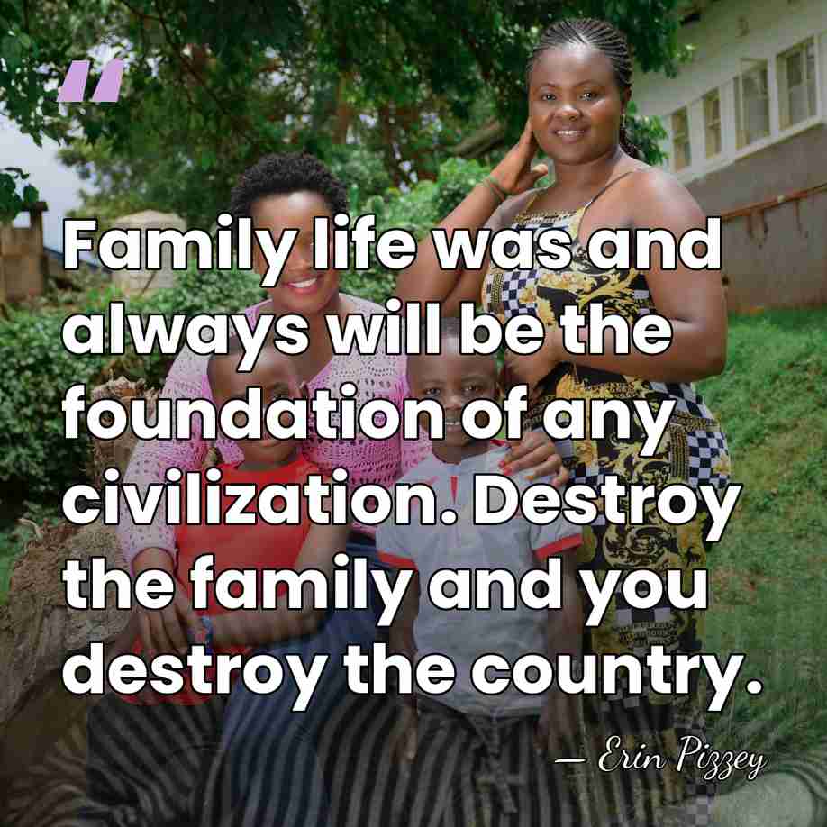 Family life was and always will be the foundation of any civilization.&hellip; - Erin Pizzey