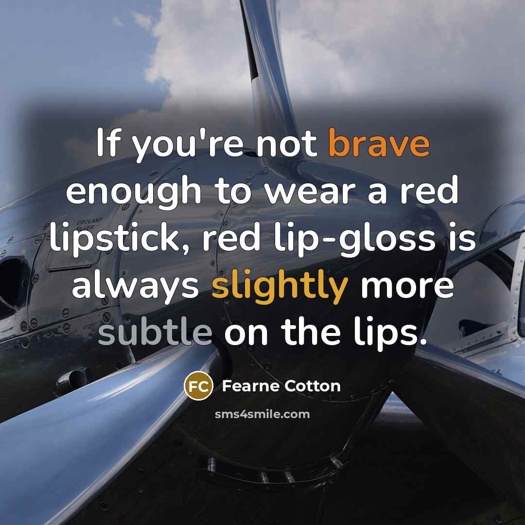 “If you're not brave enough to wear a red lipstick,…” quote by Fearne Cotton