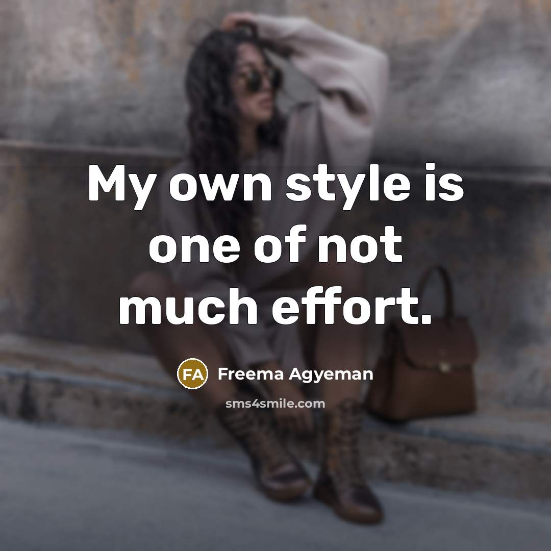 “My own style is one of not much effort.…” quote by Freema Agyeman