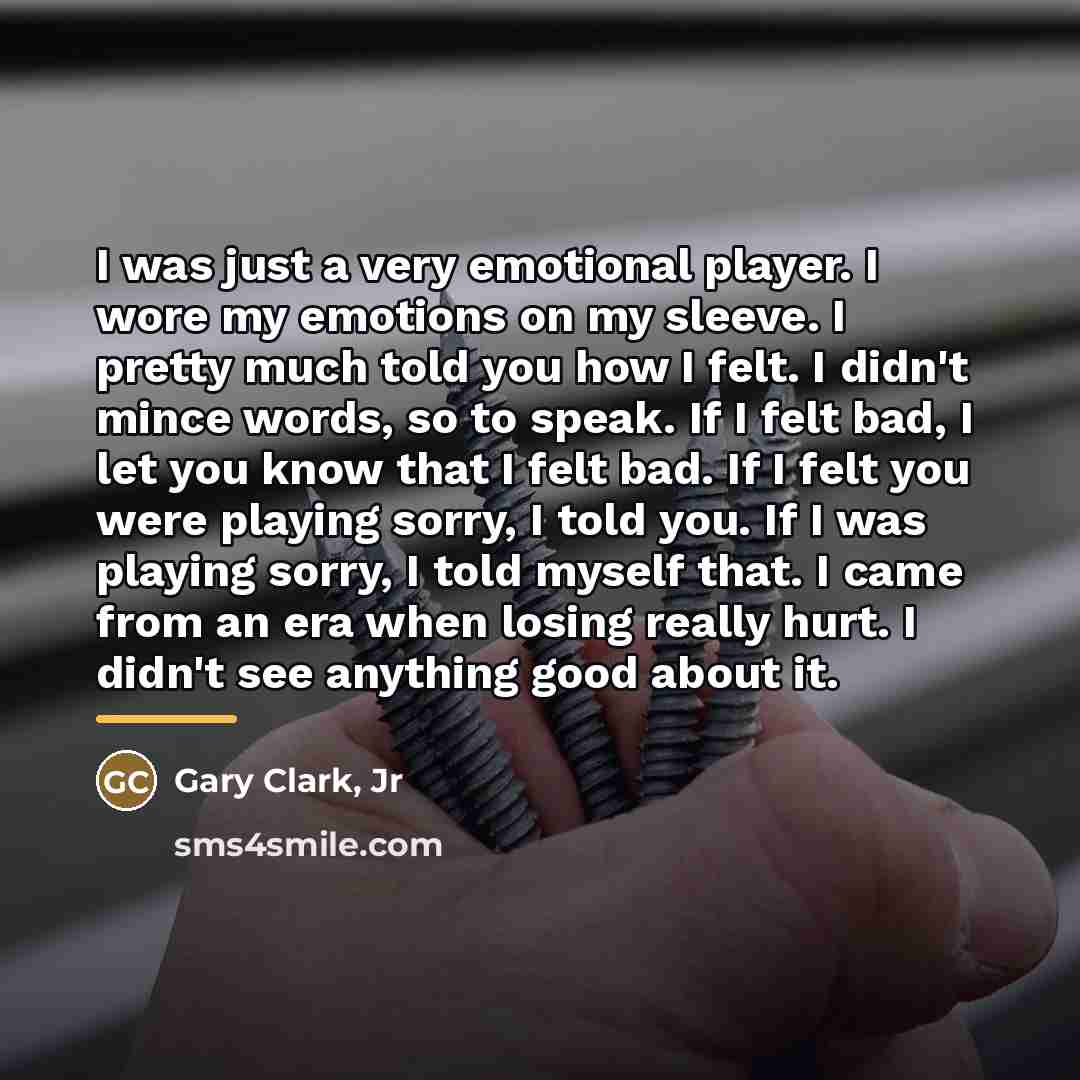 “I was just a very emotional player. I wore my…” quote by Gary Clark, Jr