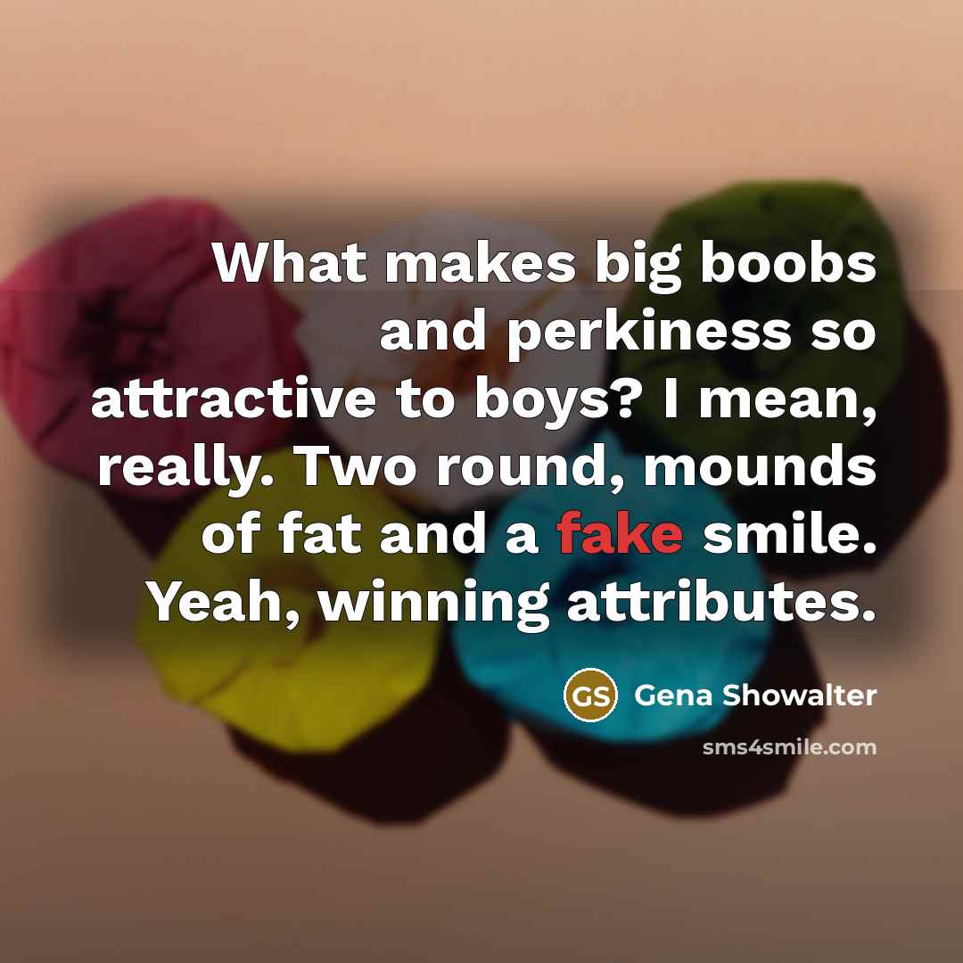“What makes big boobs and perkiness so attractive to boys?…” quote by Gena Showalter