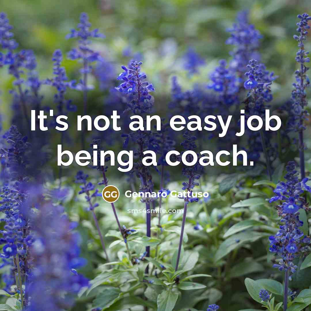 “It's not an easy job being a coach.…” quote by Gennaro Gattuso