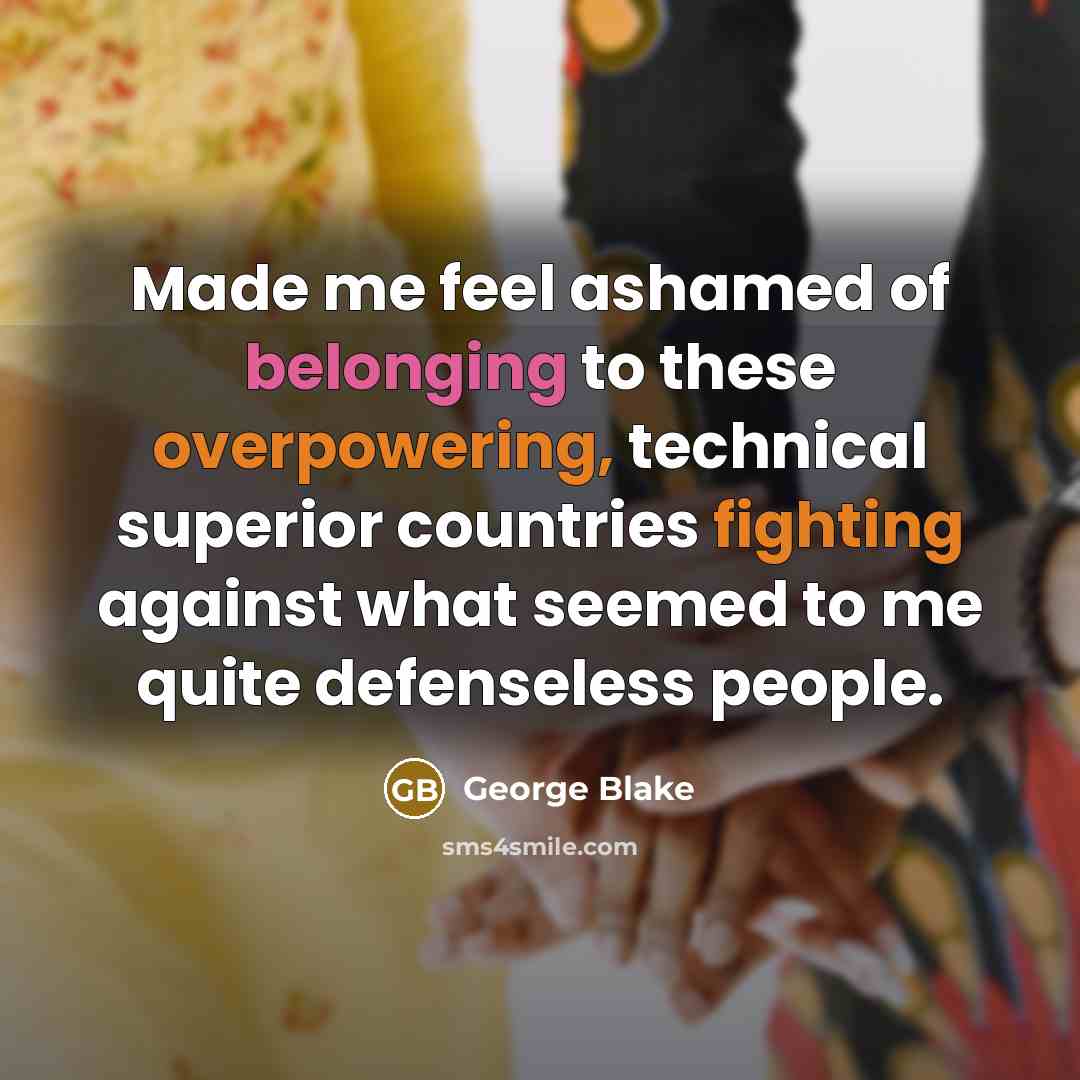 “Made me feel ashamed of belonging to these overpowering, technical…” quote by George Blake
