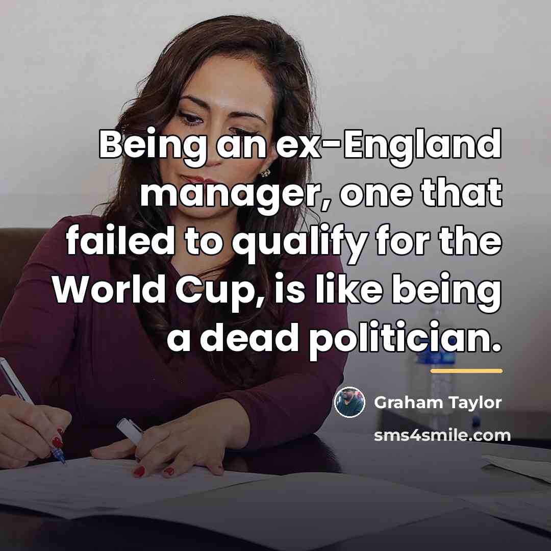 “Being an ex-England manager, one that failed to qualify for…” quote by Graham Taylor