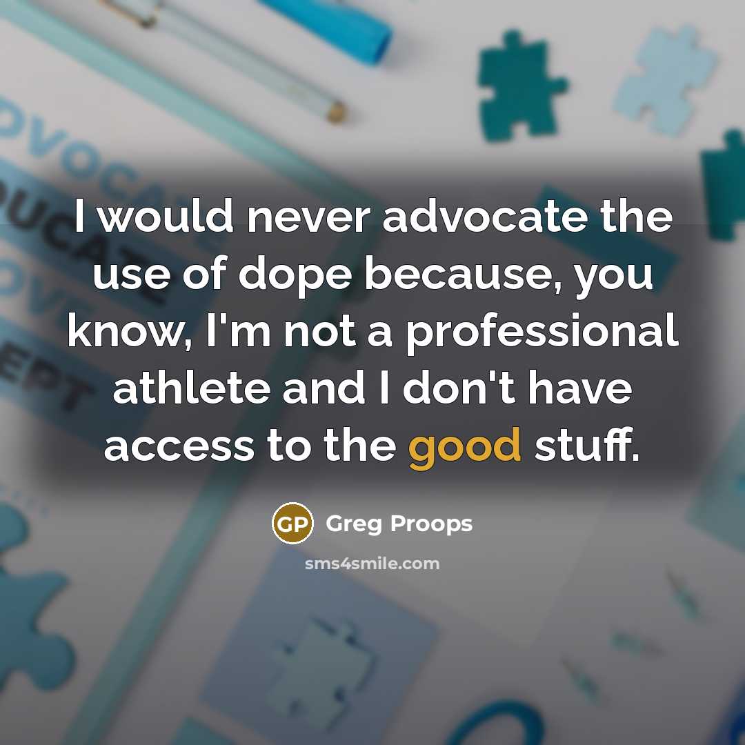 “I would never advocate the use of dope because, you…” quote by Greg Proops
