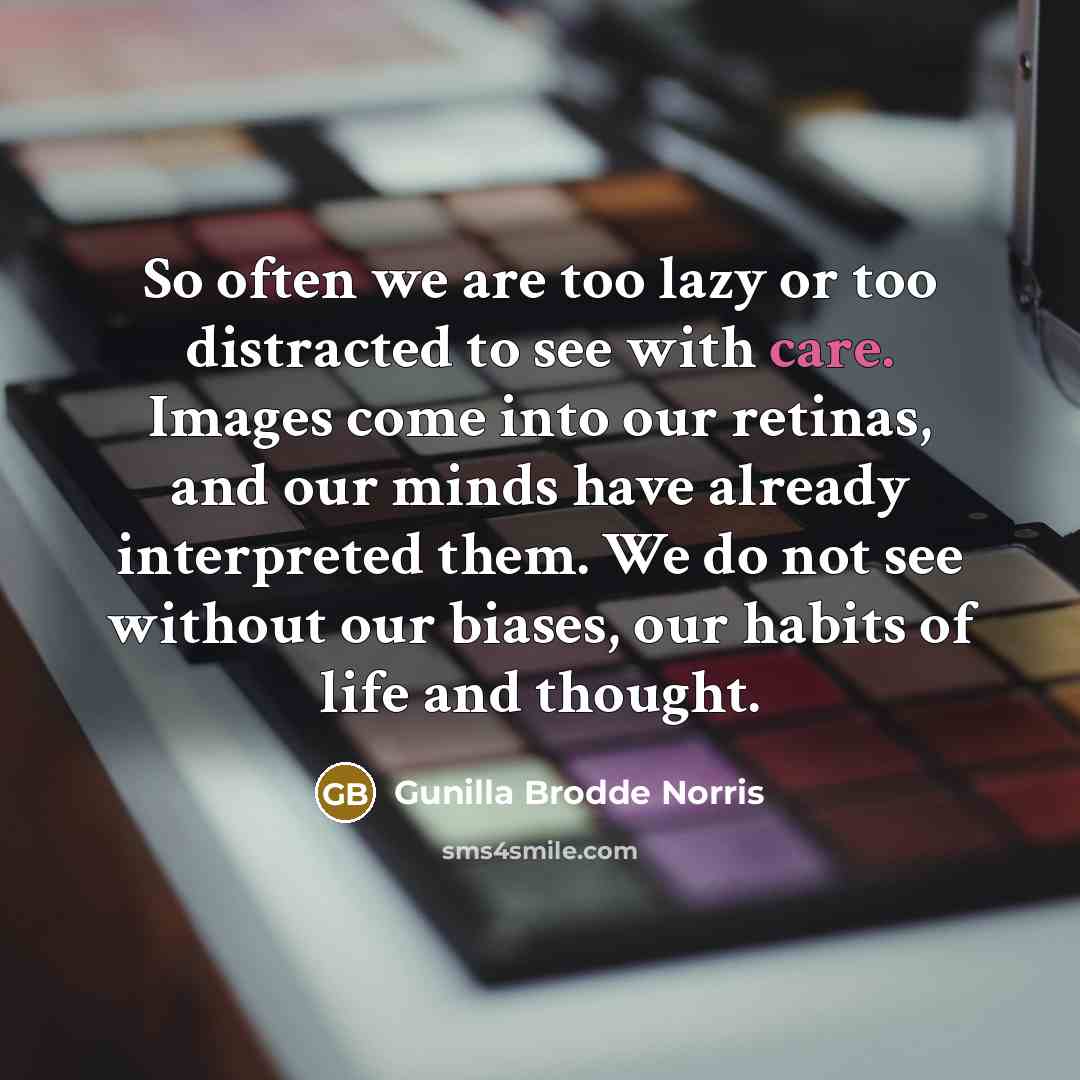 “So often we are too lazy or too distracted to…” quote by Gunilla Brodde Norris