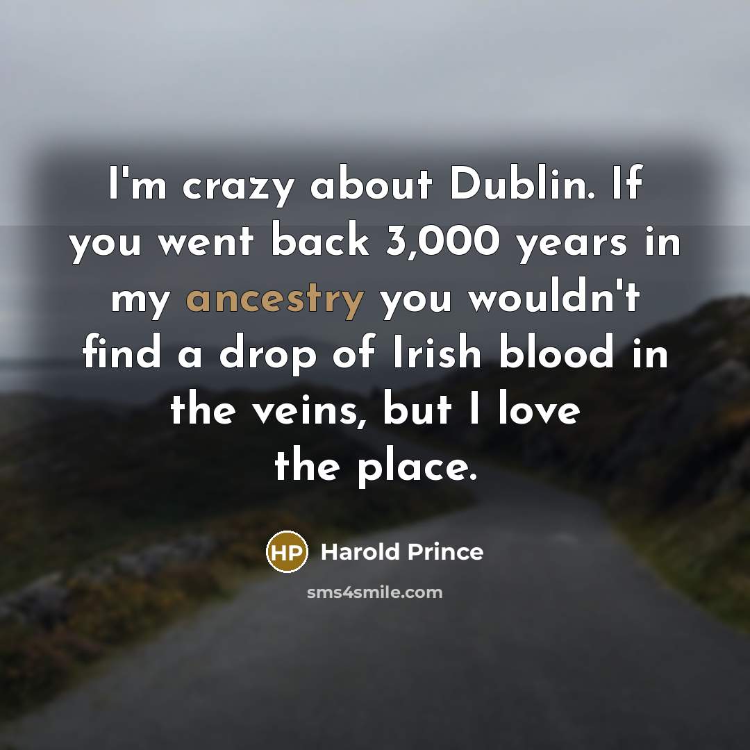 “I'm crazy about Dublin. If you went back 3,000 years…” quote by Harold Prince