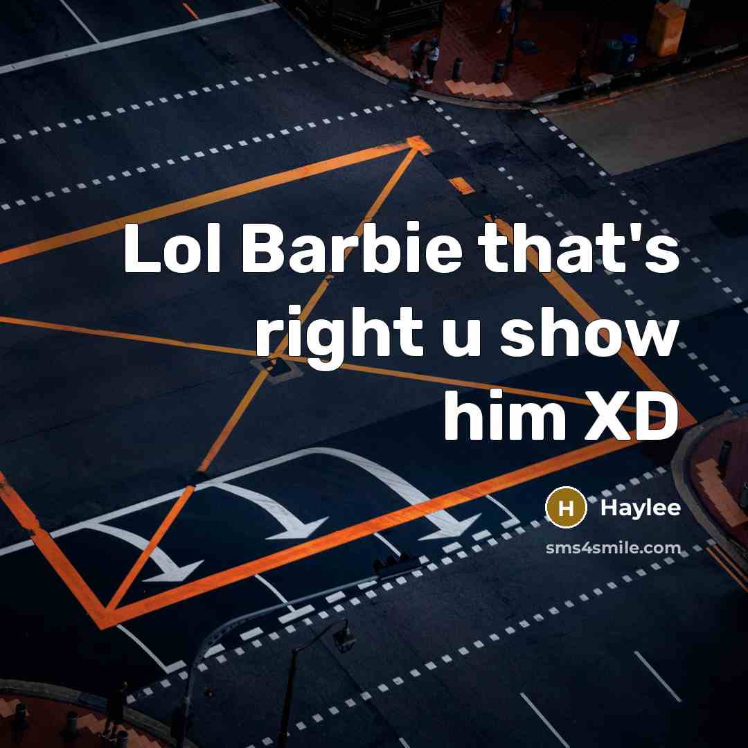 “Lol Barbie that's right u show him XD…” quote by Haylee