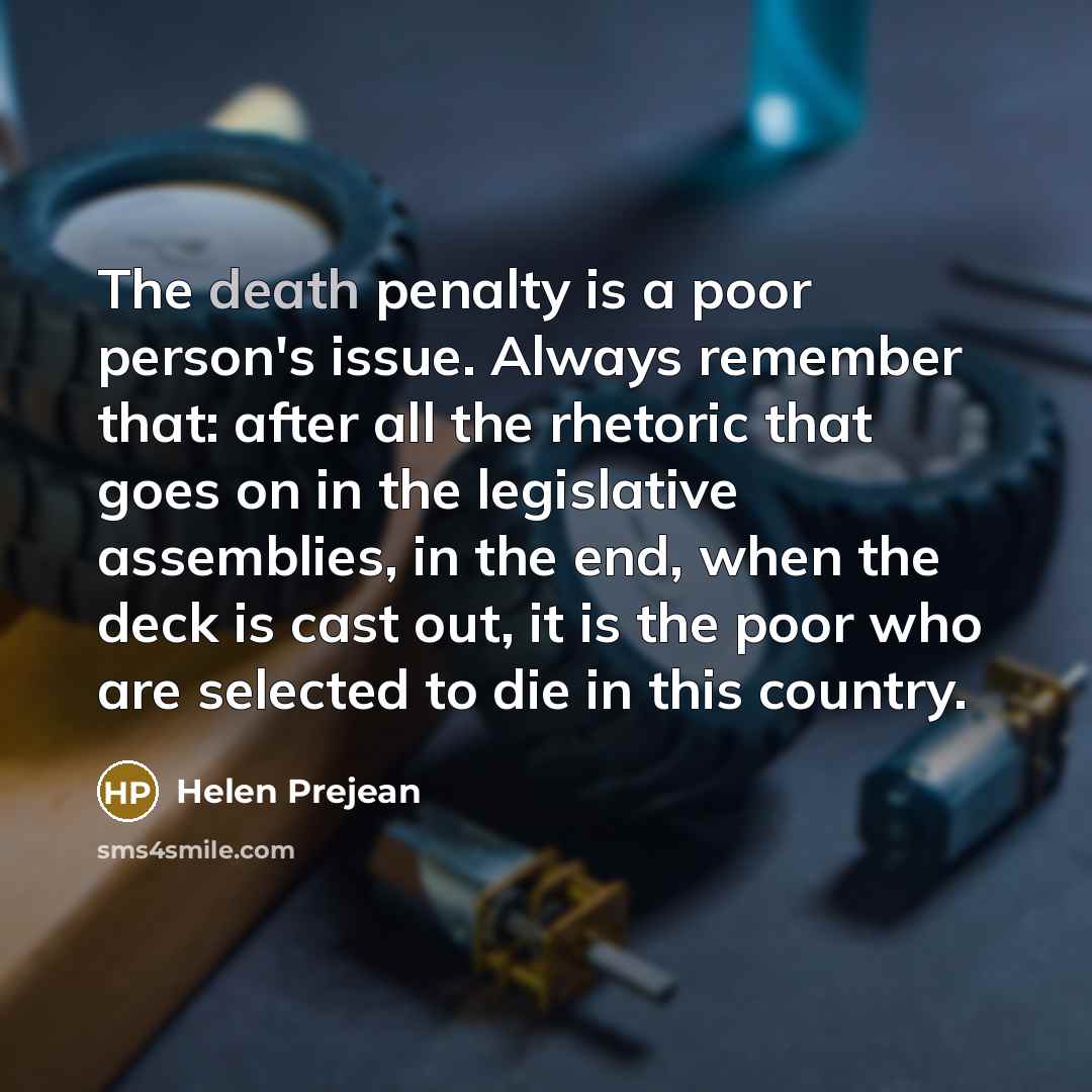 “The death penalty is a poor person's issue. Always remember…” quote by Helen Prejean