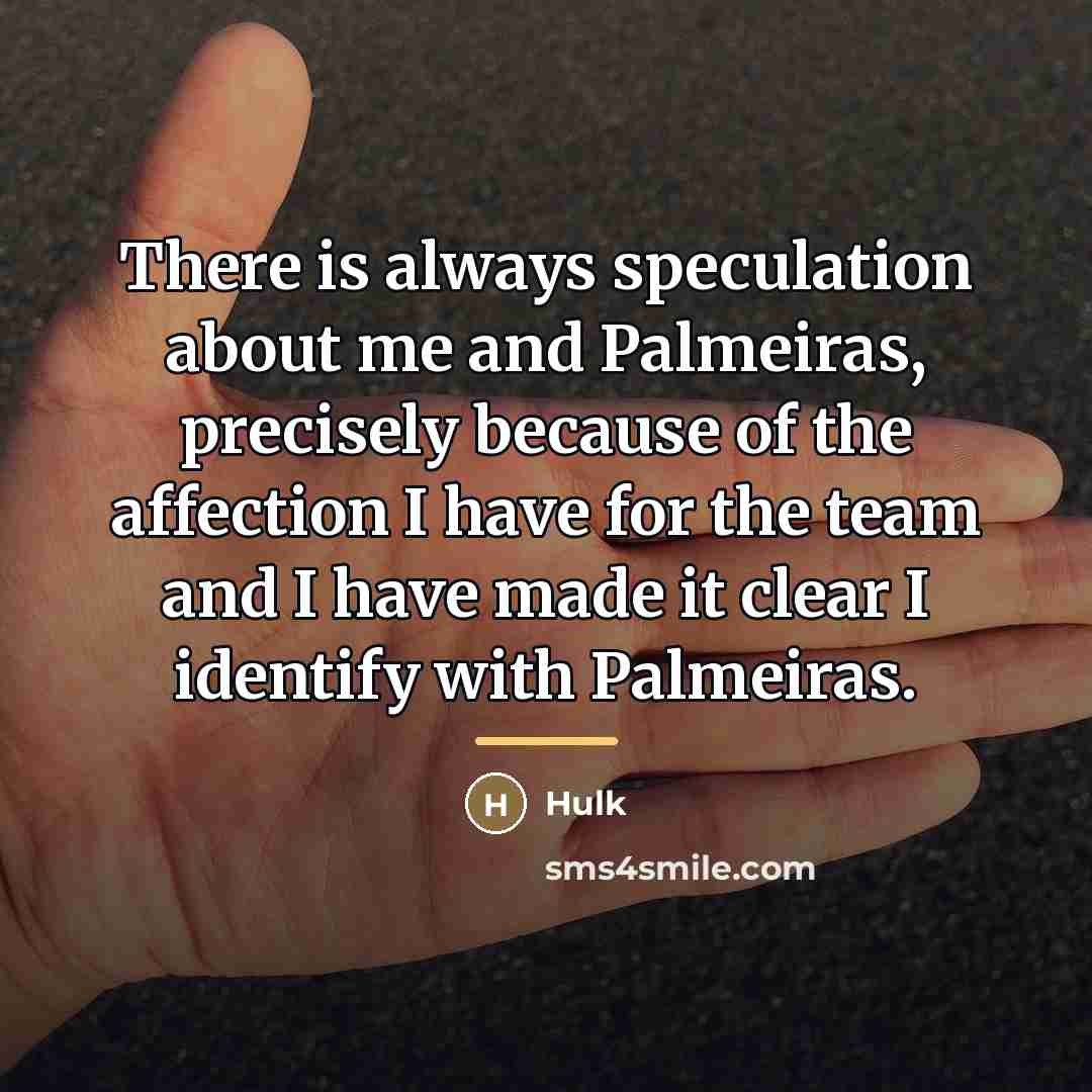 “There is always speculation about me and Palmeiras, precisely because…” quote by Hulk
