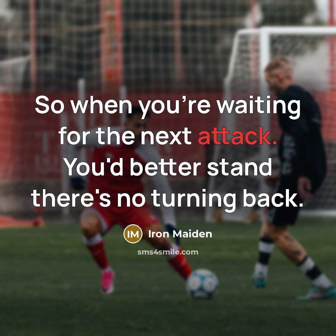 “So when you're waiting for the next attack. You'd better…” quote by Iron Maiden