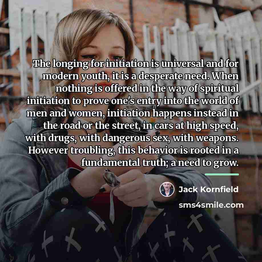 “The longing for initiation is universal and for modern youth,…” quote by Jack Kornfield