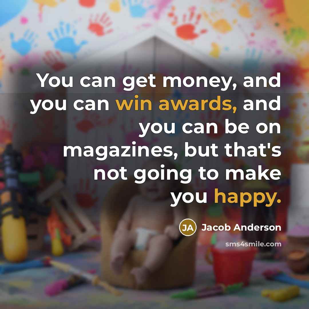 “You can get money, and you can win awards, and…” quote by Jacob Anderson