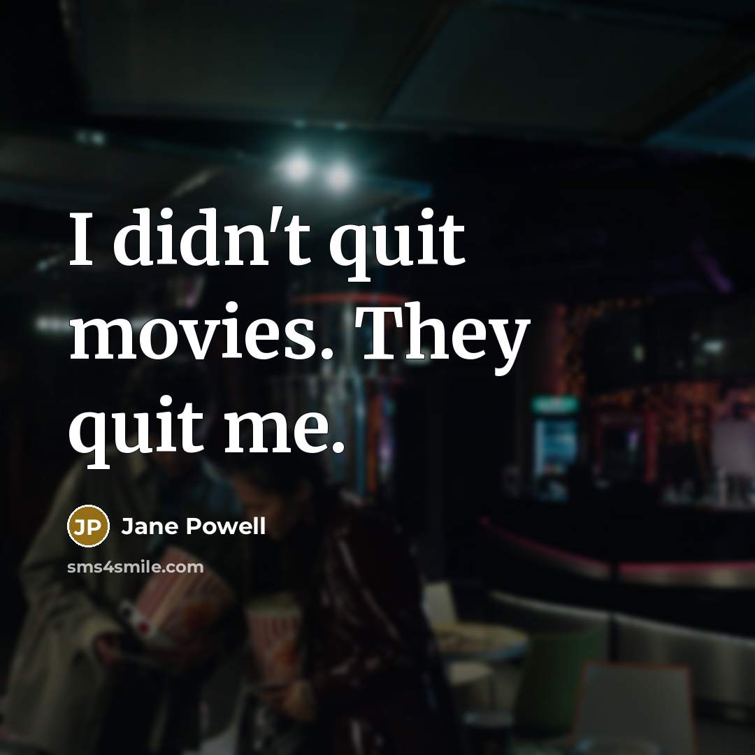 “I didn't quit movies. They quit me.…” quote by Jane Powell