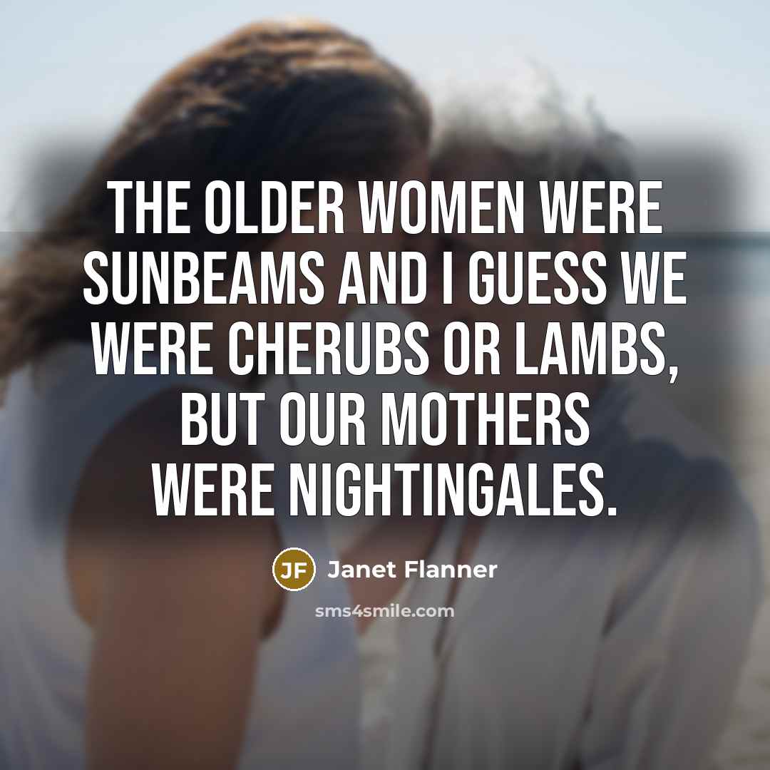 “The older women were Sunbeams and I guess we were…” quote by Janet Flanner
