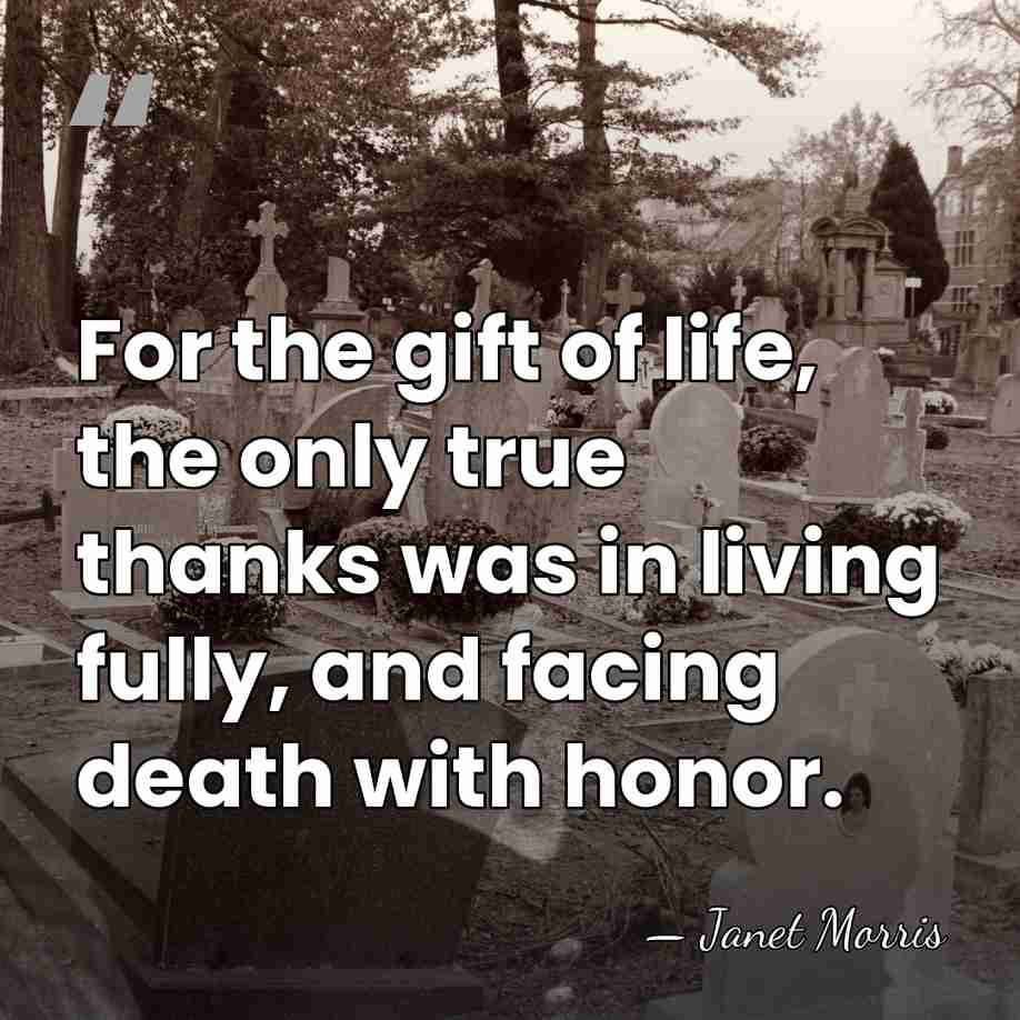 For the gift of life, the only true thanks was in living&hellip; - Janet Morris