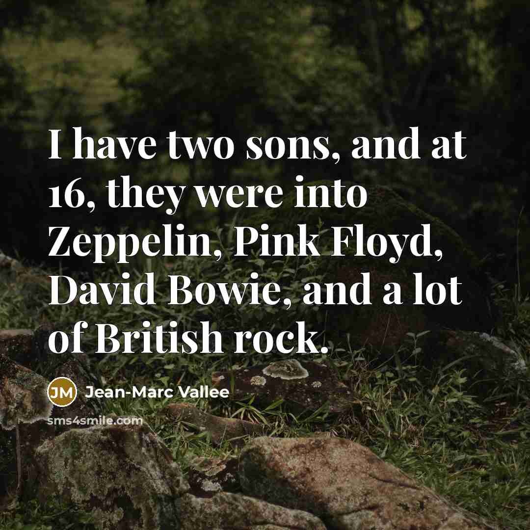 “I have two sons, and at 16, they were into…” quote by Jean-Marc Vallee