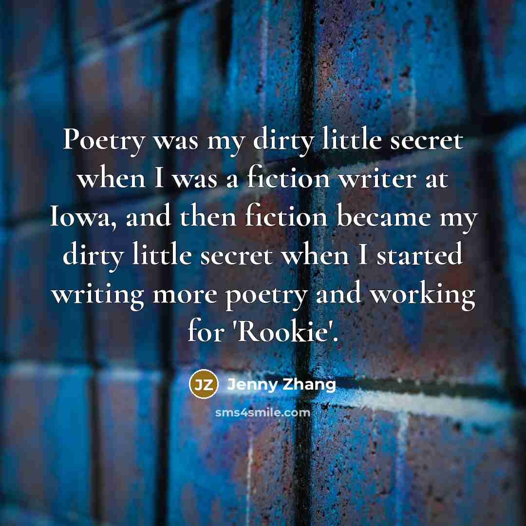 “Poetry was my dirty little secret when I was a…” quote by Jenny Zhang