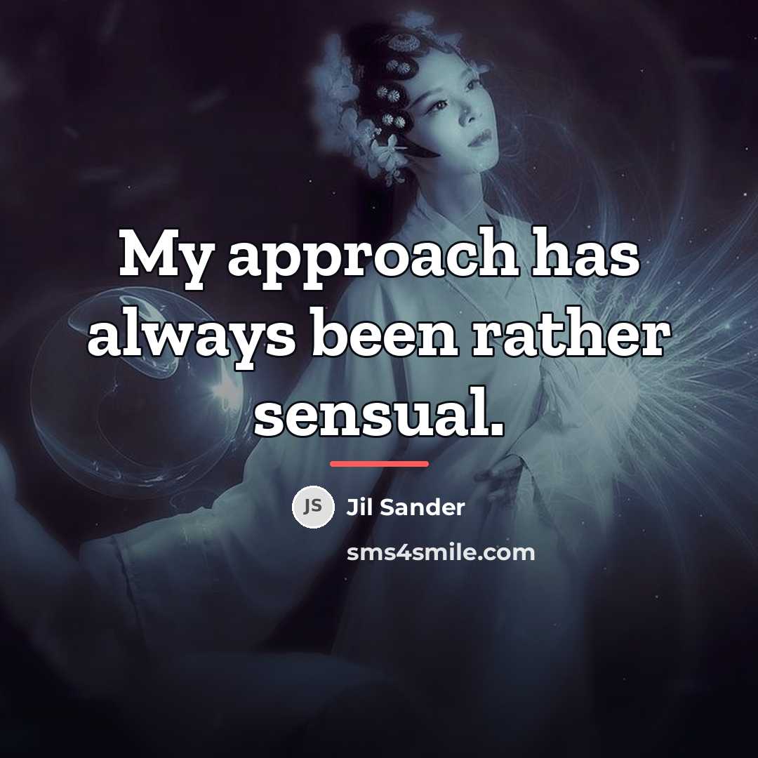 “My approach has always been rather sensual.…” quote by Jil Sander