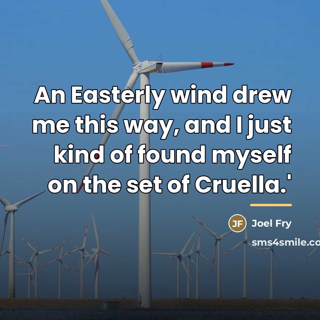 “An Easterly wind drew me this way, and I just…” quote by Joel Fry