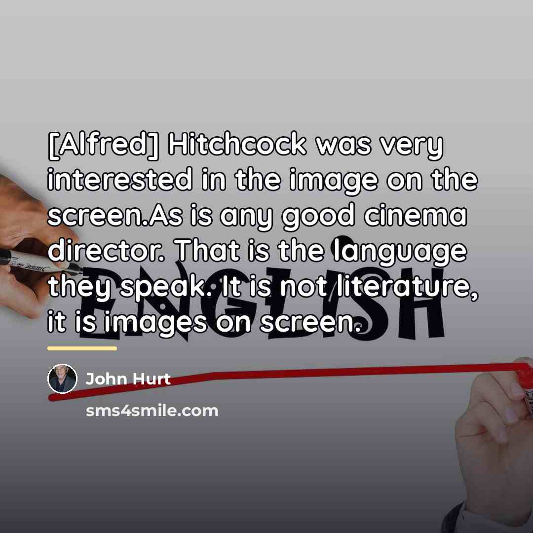 “[Alfred] Hitchcock was very interested in the image on the…” quote by John Hurt