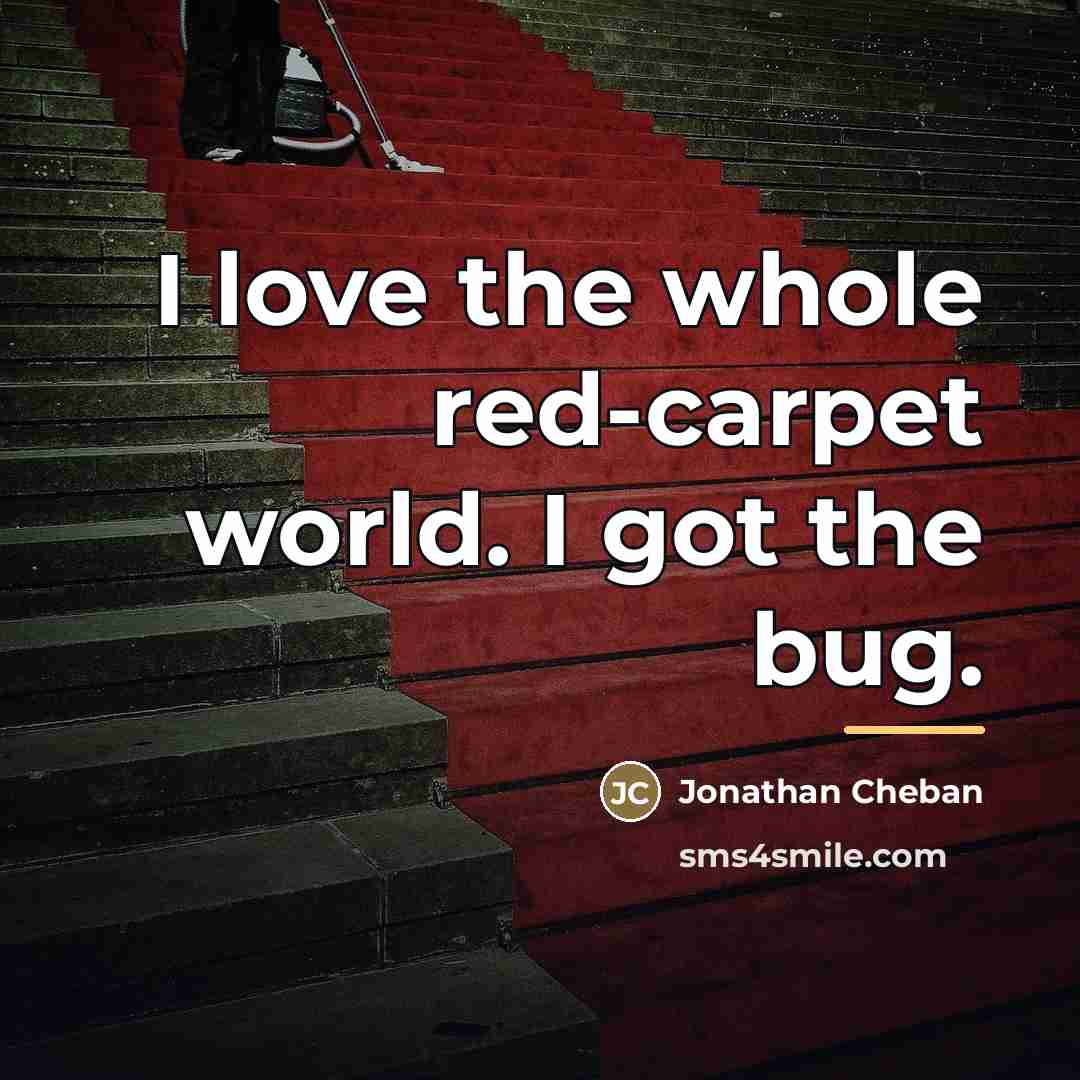 “I love the whole red-carpet world. I got the bug.…” quote by Jonathan Cheban