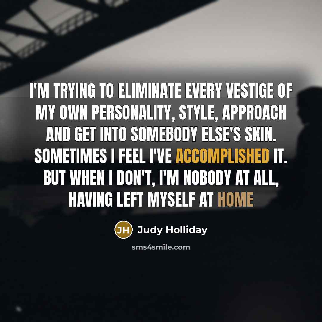 “I'm trying to eliminate every vestige of my own personality,…” quote by Judy Holliday