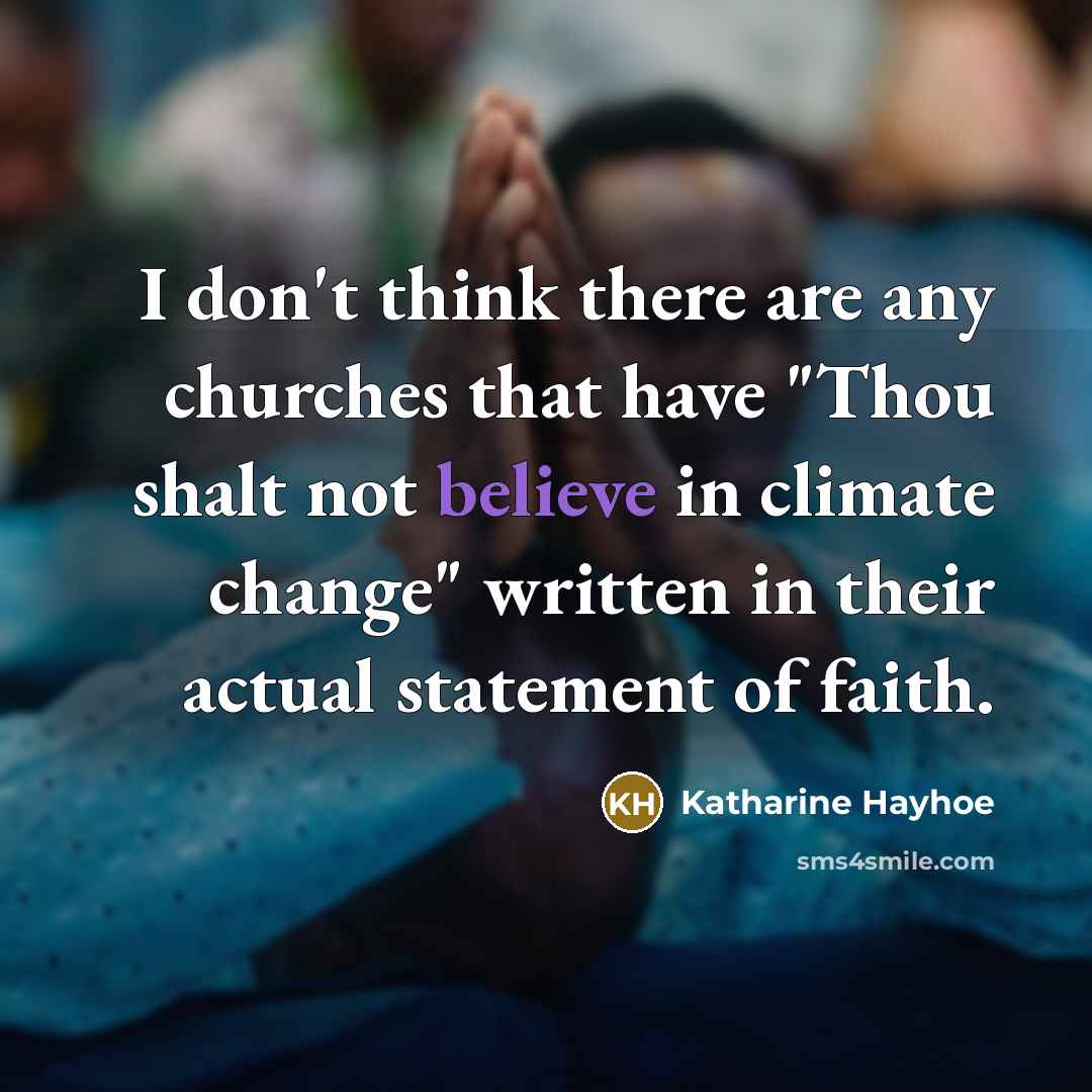 “I don't think there are any churches that have "Thou…” quote by Katharine Hayhoe