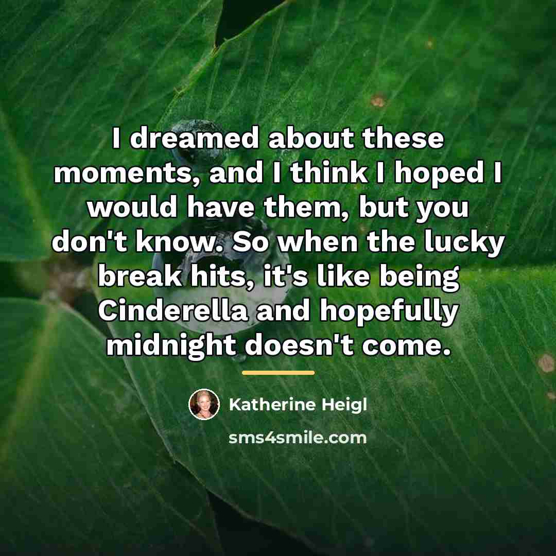 “I dreamed about these moments, and I think I hoped…” quote by Katherine Heigl