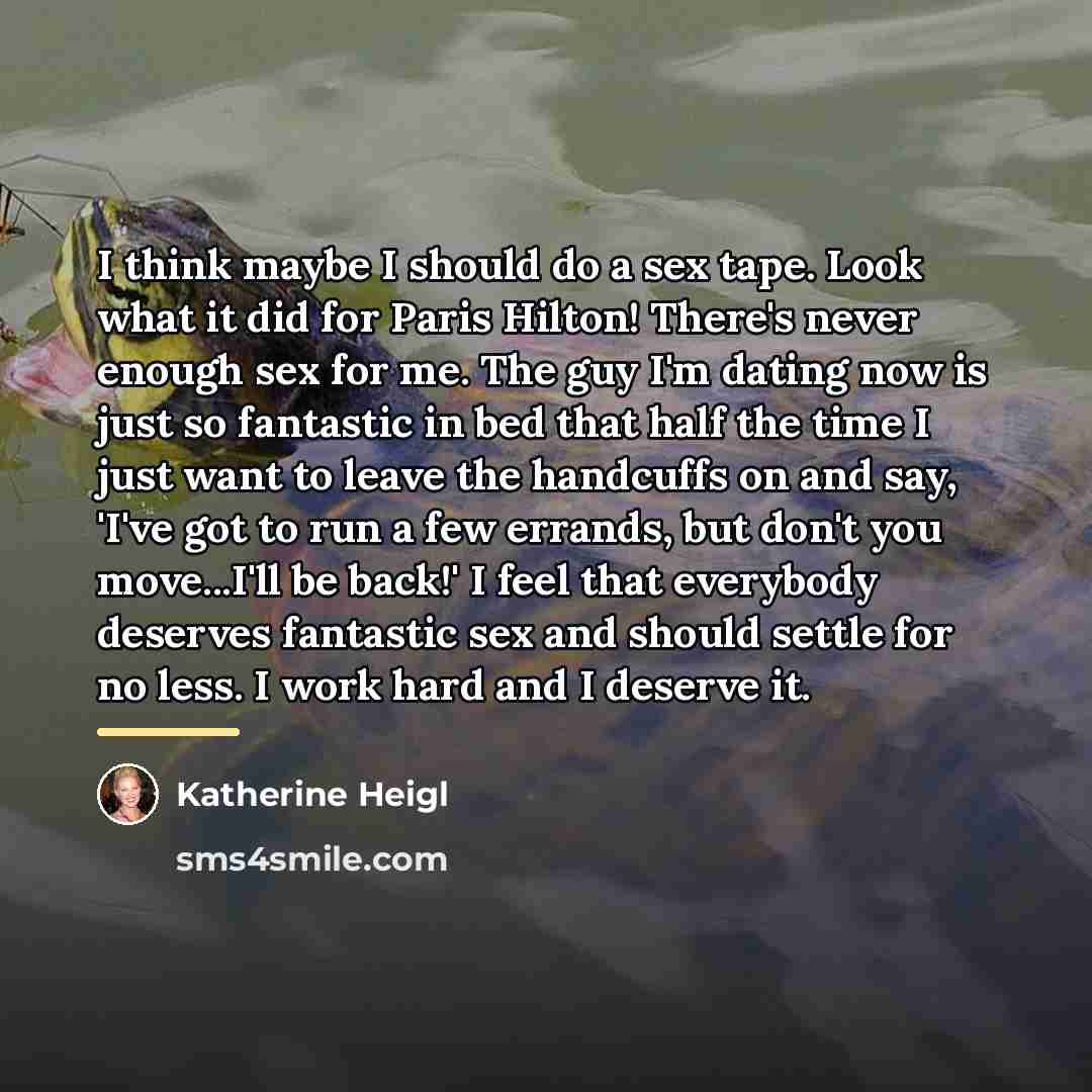 “I think maybe I should do a sex tape. Look…” quote by Katherine Heigl