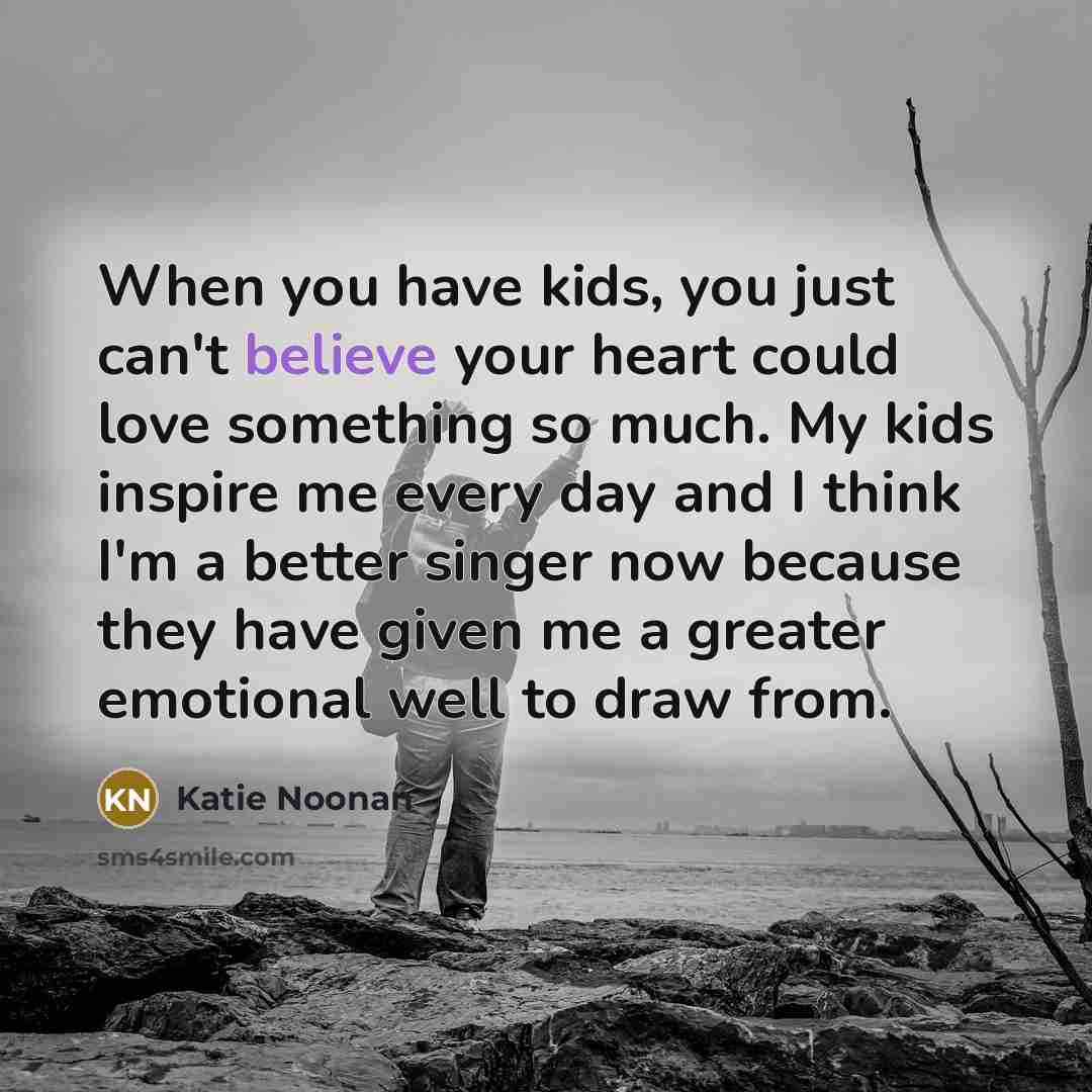 “When you have kids, you just can't believe your heart…” quote by Katie Noonan