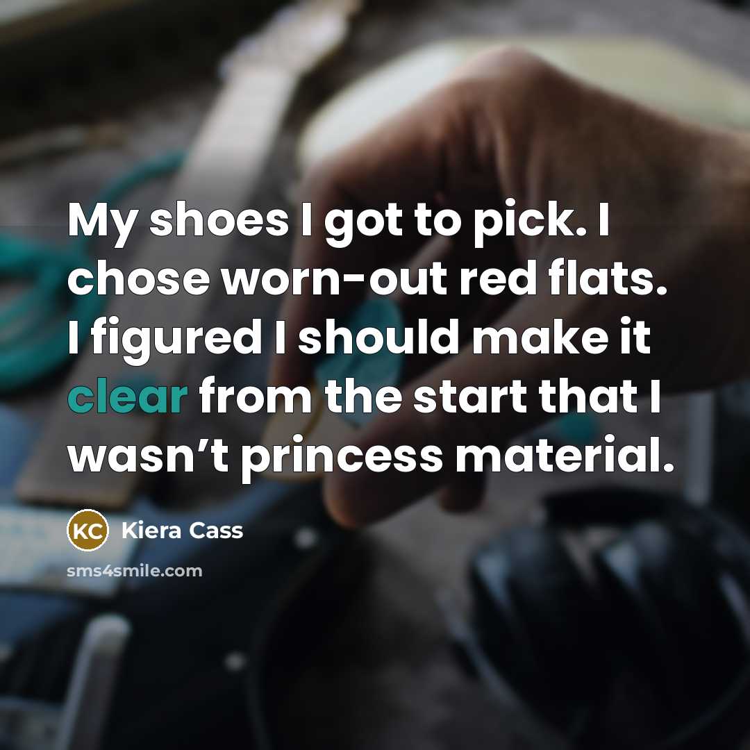 “My shoes I got to pick. I chose worn-out red…” quote by Kiera Cass